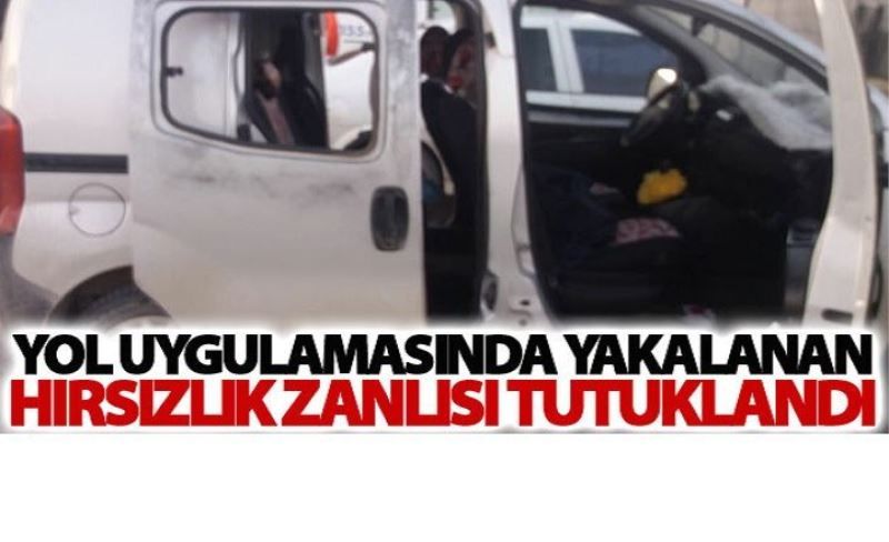 Yol uygulamasında yakalanan hırsızlık zanlısı tutuklandı