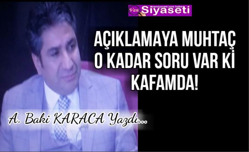 AÇIKLAMAYA MUHTAÇ O KADAR SORU VAR Kİ KAFAMDA!