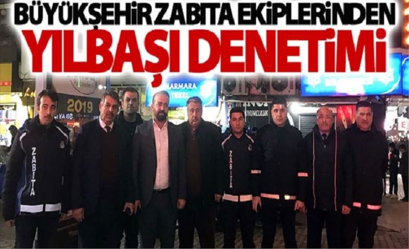 Büyükşehir zabıtasından yılbaşı denetimleri…