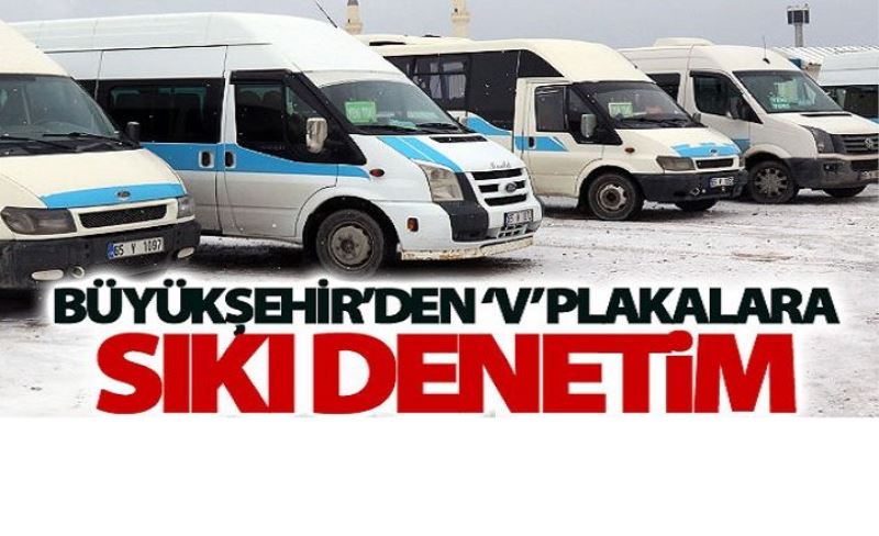 Büyükşehir’den ‘v’ plakalara sıkı denetim