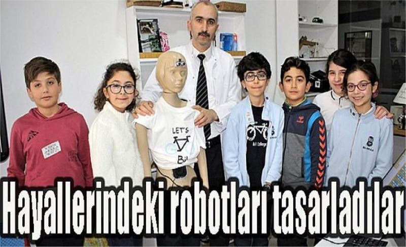 Hayallerindeki robotları tasarladılar