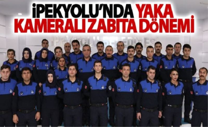 İpekyolu’nda yaka kameralı zabıta dönemi