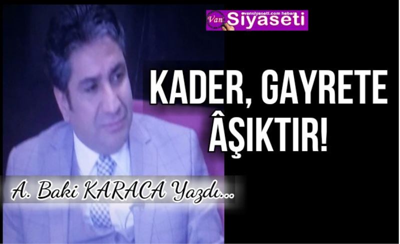 KADER, GAYRETE ÂŞIKTIR!