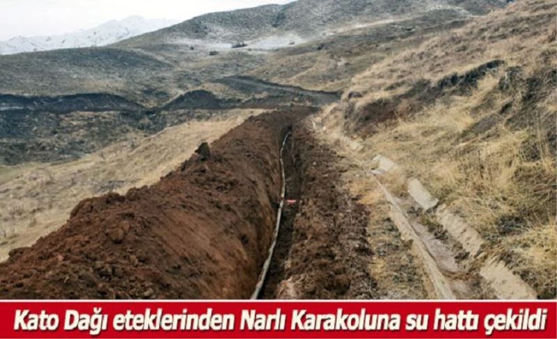 Kato Dağı eteklerinden Narlı Karakoluna su hattı çekildi