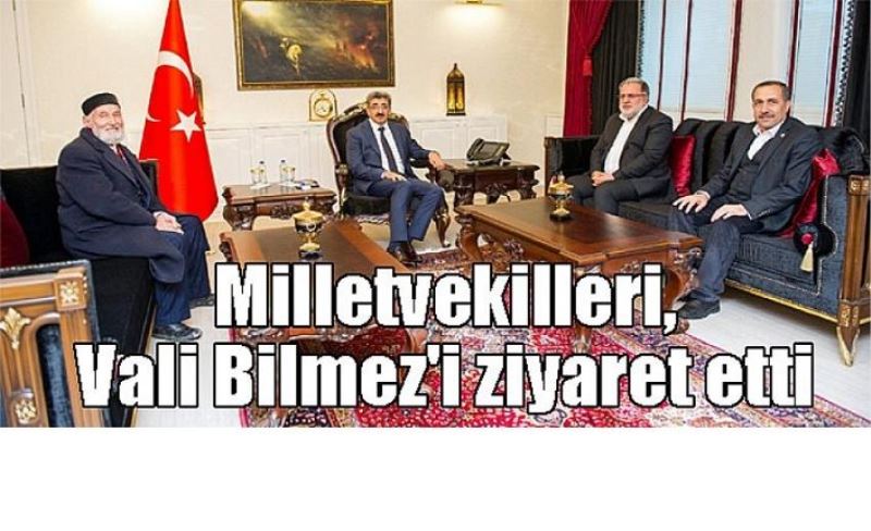 Milletvekilleri, Vali Bilmez'i ziyaret etti