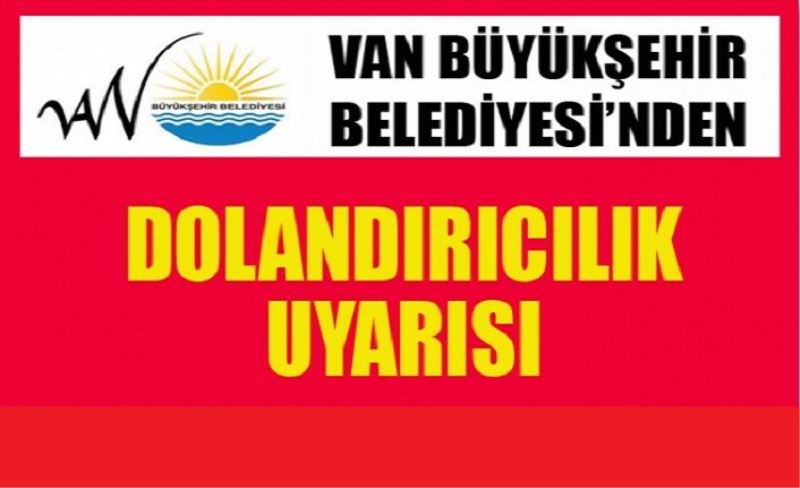 Van Büyükşehir’den dolandırıcılık uyarısı