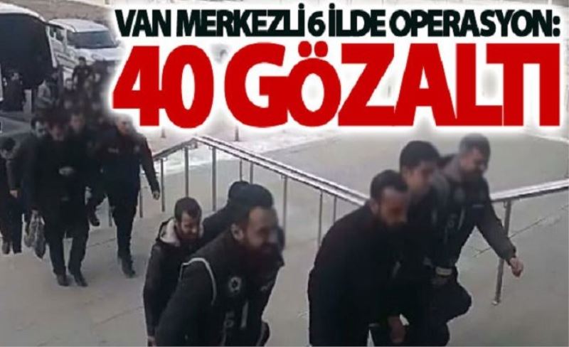 Van merkezli 6 ilde kaçakçılık operasyonu: 40 gözaltı