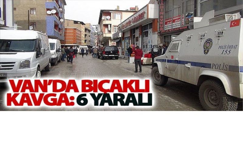 Van’da bıçaklı kavga: 6 yaralı