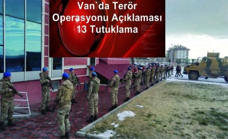 Van’da terör operasyonu: 13 tutuklama