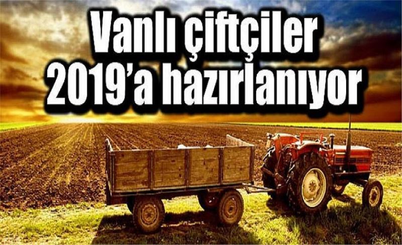 Vanlı çiftçiler 2019’a hazırlanıyor