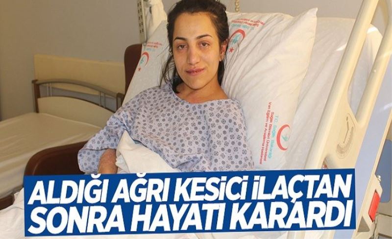 Aldığı ağrı kesici ilaçtan sonra hayatı karardı