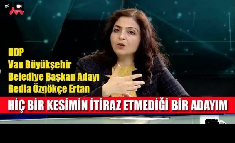 Bedia Özgökçe Ertan; “Hiçbir kesimin itiraz etmediği bir adayım”