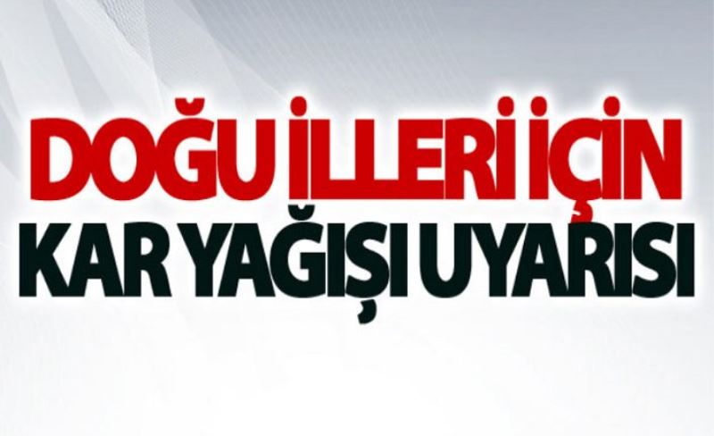 Doğu illeri için kar yağışı uyarısı