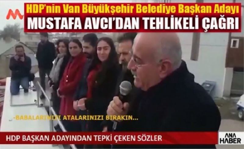 HDP Van Belediye Başkan Adayı Mustafa Avcı’dan tehlikeli çağrı!