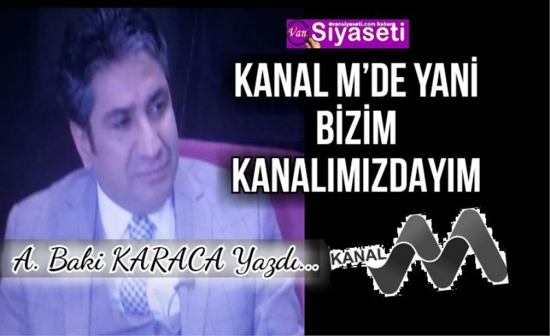 KANAL M’DE YANİ BİZİM KANALIMIZDAYIM