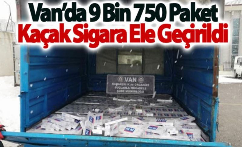 Van’da 9 bin 750 paket kaçak sigara ele geçirildi