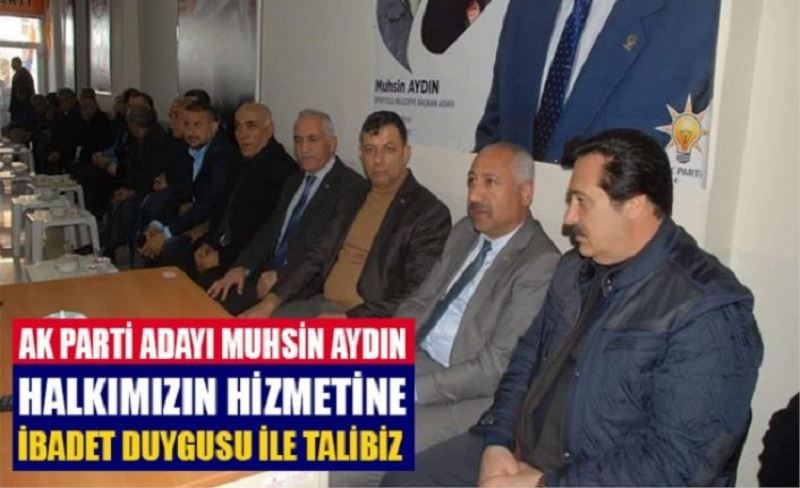 Aydın: 'Hizmete ibadet duygusu ile talibiz’