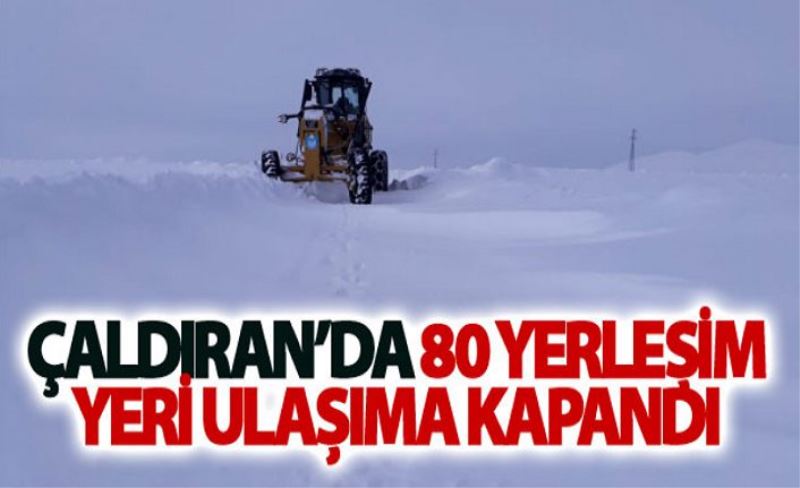 Çaldıran’da 80 yerleşim yeri ulaşıma kapandı