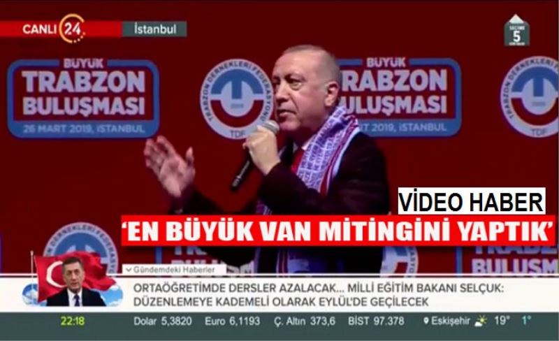Cumhurbaşkanı Erdoğan'dan Van mitingine övgü