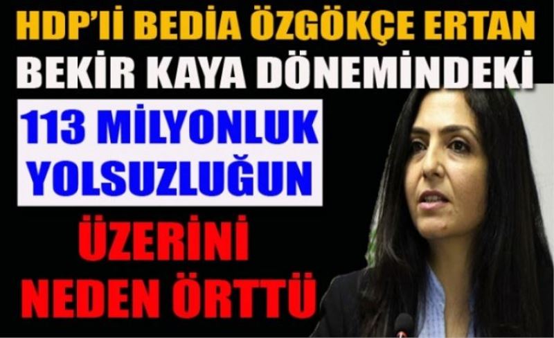 HDP’li Bedia Özgökçe, Bekir Kaya dönemindeki yolsuzluğun üzerini neden örttü?