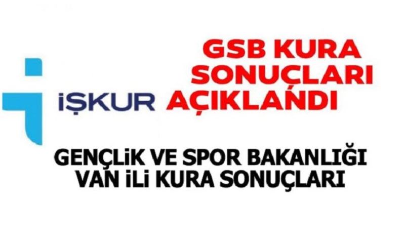 İŞKUR Gençlik ve Spor Bakanlığı Van kura sonuçları açıklandı!