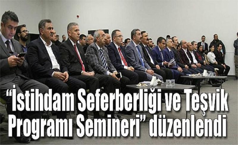 “İstihdam Seferberliği ve Teşvik Programı Semineri” düzenlendi