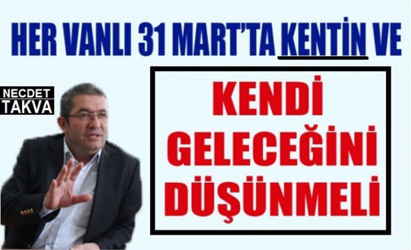 Necdet Takva, ‘Her Vanlı kentin ve kendi geleceğini düşünmeli’