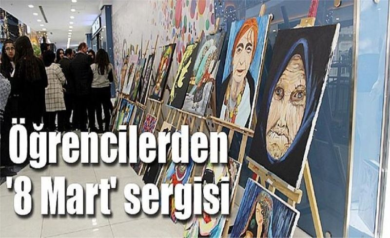 Öğrencilerden '8 Mart' sergisi