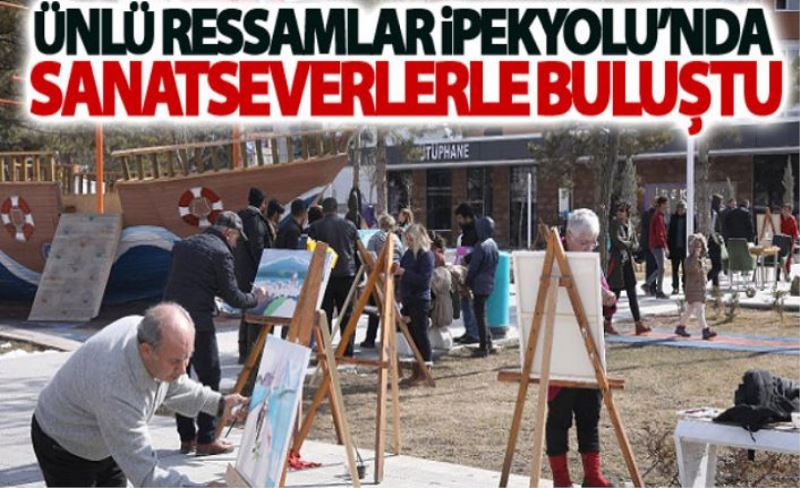 Ressamlar, İpekyolu'nda canlı resim performansı sergiledi