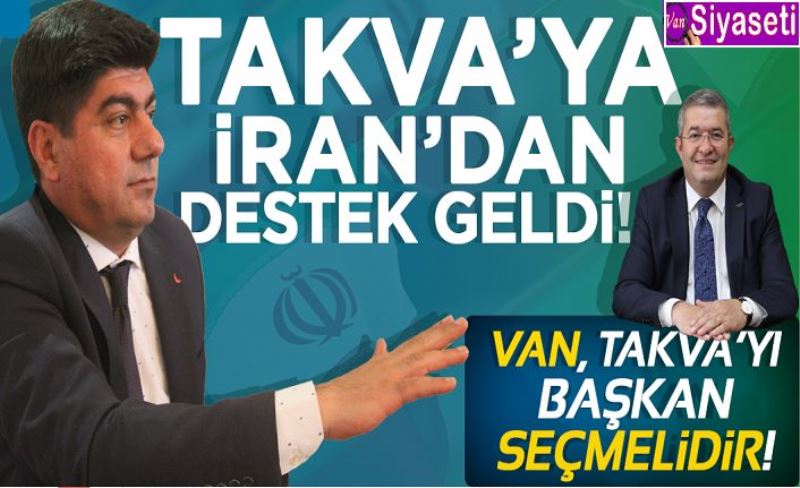Takva’ya İran’dan destek geldi! Van, Takva’yı Başkan seçmelidir!