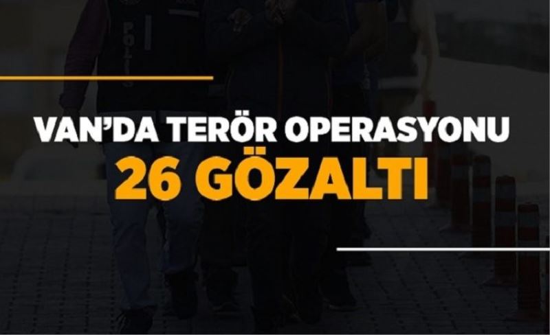 Van’da terör operasyonu: 26 gözaltı