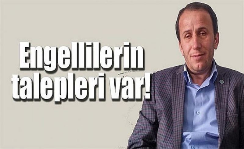 Engellilerin talepleri var!