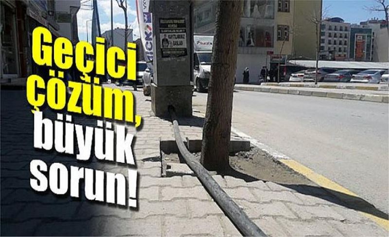 Geçici çözüm, büyük sorun!