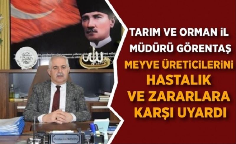 Görentaş, meyve üreticilerini hastalık ve zararlılara karşı uyardı