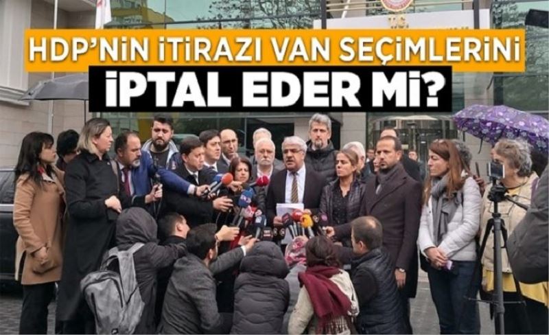 HDP’nin itirazı Van seçimlerini iptal eder mi?