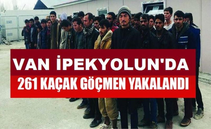 İpekyolu’nda 261 kaçak göçmen yakalandı