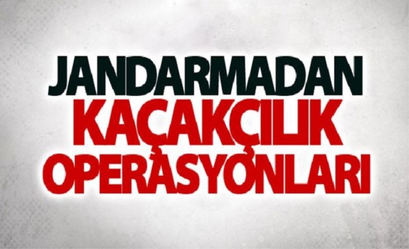 Jandarmadan kaçakçılık operasyonları