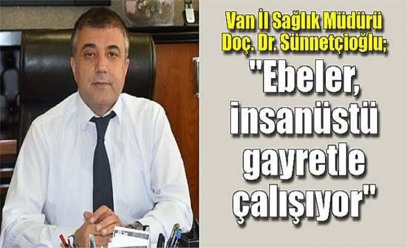 Sünnetçioğlu: Ebelerimiz kutsal bir görev ifa ediyor