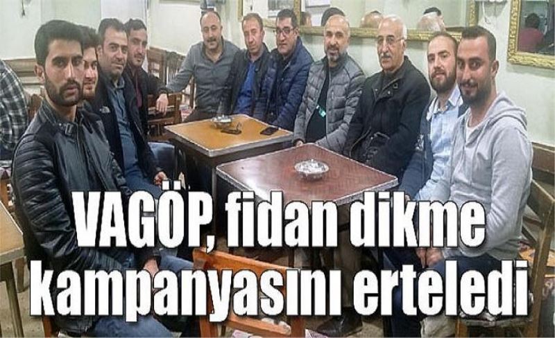 VAGÖP, fidan dikme kampanyasını erteledi