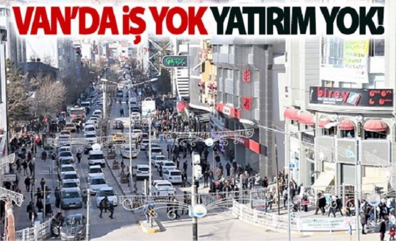 Van'da iş yok Yatırım Yok!