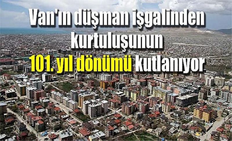 Van'ın düşman işgalinden kurtuluşunun 101. yıl dönümü kutlanıyor