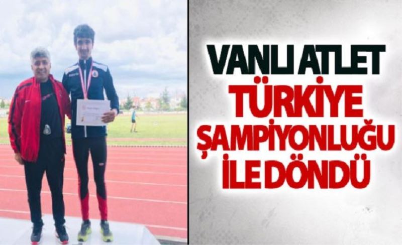 Vanlı Atlet Türkiye Şampiyonluğu ile döndü