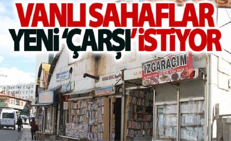 Vanlı sahaflar yeni ‘çarşı’ istiyor