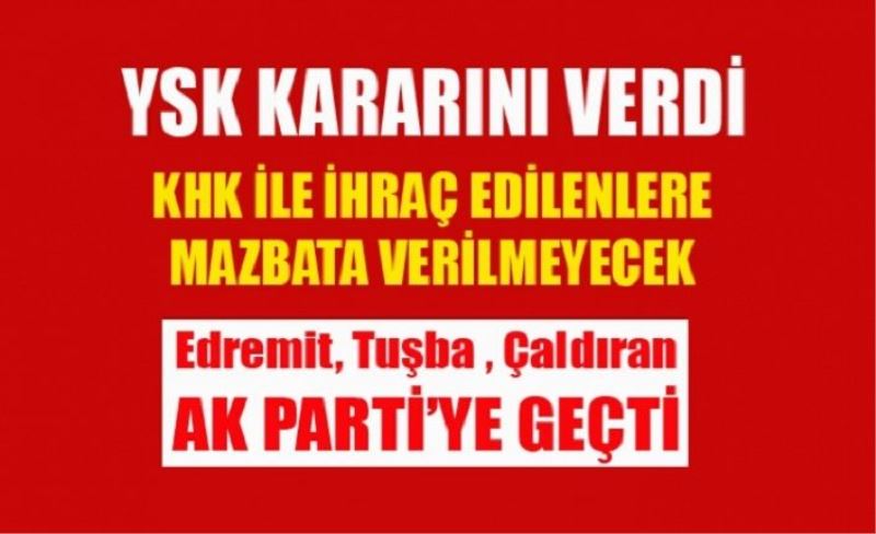 YSK kararı verdi: Tuşba Edremit ve Çaldıran'da KHK'lı başkanlara mazbata verilmeyecek