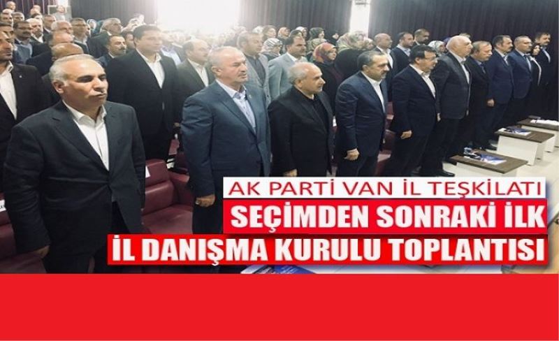 AK Parti Van Teşkilatı seçimden sonraki ilk danışma kurulunu yaptı