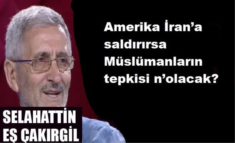 Amerika İran’a saldırırsa Müslümanların tepkisi n’olacak?