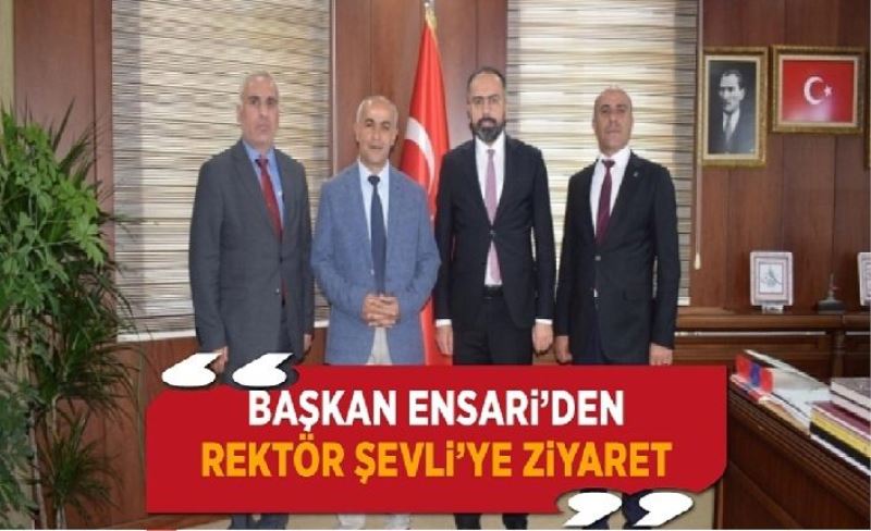 Başkan Ensari’den Rektör Şevli’ye ziyaret