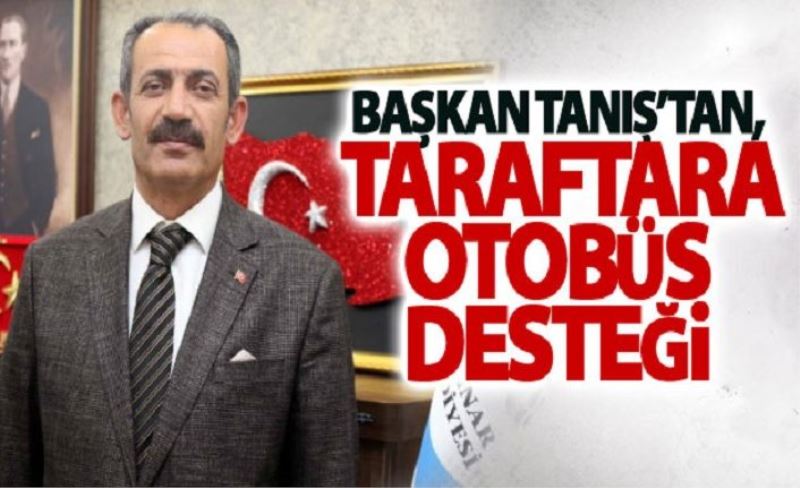 Başkan Tanış’tan, Taraftara Otobüs Desteği