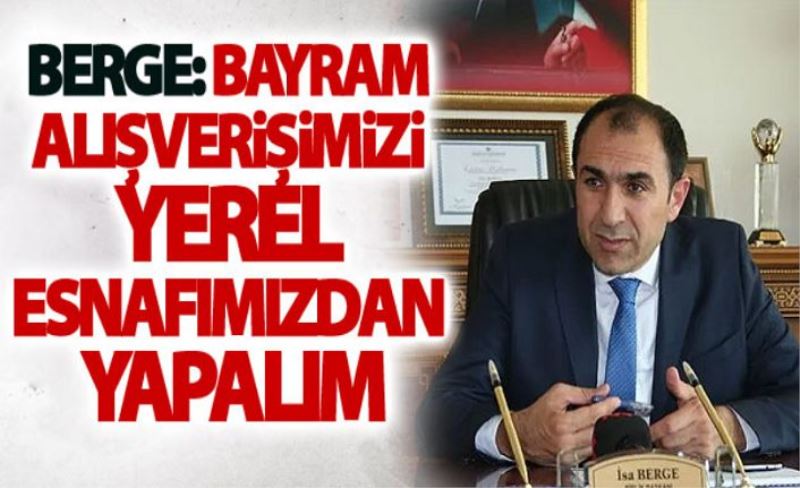 Berge: Yerel esnafımızı destekleyelim!