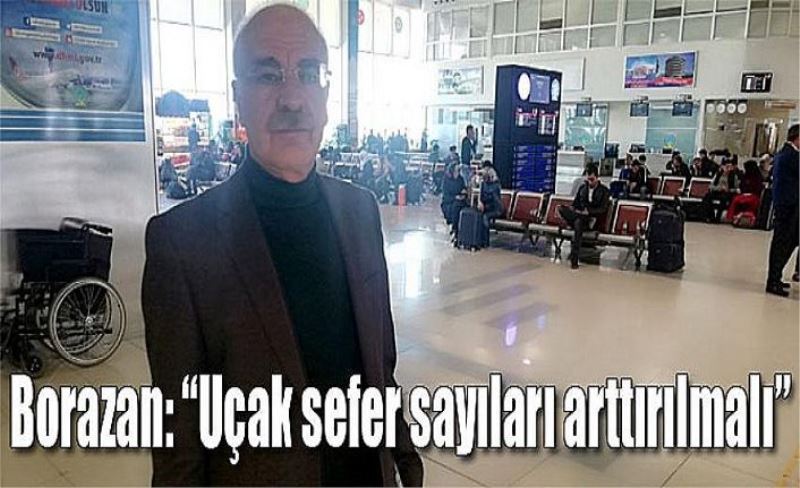 Borazan: “Uçak sefer sayıları arttırılmalı”